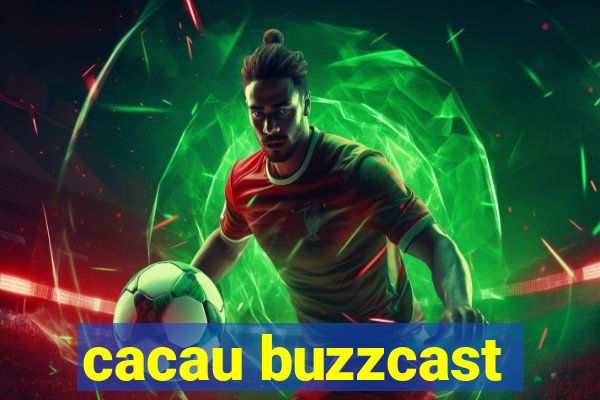 cacau buzzcast